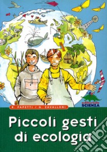 Piccoli gesti di ecologia libro di Papetti Roberto; Zavalloni Gianfranco