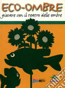 Eco-ombre. Giocare con il teatro delle ombre libro di Papetti Roberto