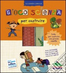 Gioco scienza per costruire. Con gadget libro di Grinberg Delphine; De Vecchi E. (cur.)