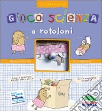 Gioco scienza a rotoloni libro di Grinberg Delphine