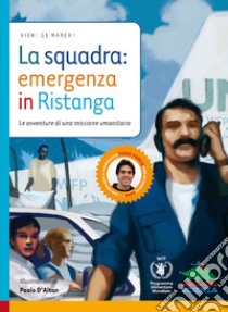 La squadra: emergenza in Ristanga. Ediz. illustrata. Con CD-ROM libro di De Marchi Vichi