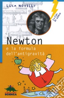 Newton e la formula dell'antigravità. Ediz. illustrata libro di Novelli Luca