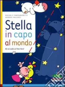 Stella in capo al mondo. Me ne vado al Polo Nord. Ediz. illustrata libro di Pontrandolfo Michele; Valente Andrea