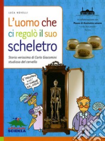 L'uomo che ci regalò il suo scheletro. Ediz. illustrata libro di Novelli Luca