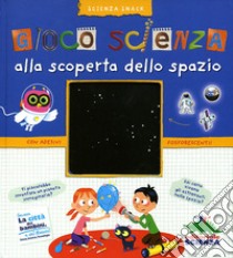 Gioco scienza. Alla scoperta dello spazio. Con adesivi. Ediz. illustrata libro di Grinberg Delphine