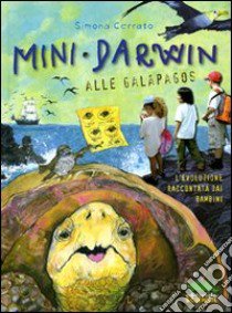 Mini Darwin. Alle Galápagos. L'evoluzione raccontata dai bambini libro di Cerrato Simona