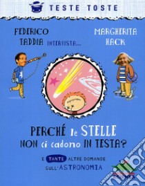 Perché le stelle non ci cadono in testa? E tante altre domande sull'astronomia libro di Taddia Federico; Hack Margherita