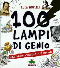 100 lampi di genio che hanno cambiato il mondo libro di Novelli Luca