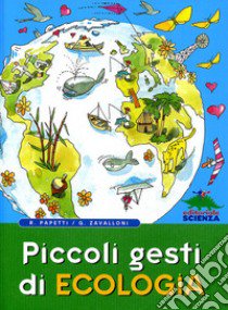 Piccoli gesti di ecologia libro di Papetti Roberto; Zavalloni Gianfranco