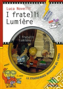 I fratelli Lumière e la straordinaria invenzione del cinema. Ediz. speciale. Con DVD libro di Novelli Luca