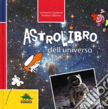 Astrolibro dell'universo libro di Guidoni Umberto; Valente Andrea