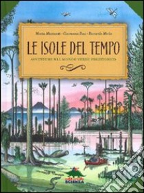 Le Isole del tempo. Avventure nel mondo verde preistorico libro di Mazzanti Marta; Bosi Giovanna