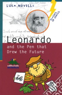 Leonardo and the Pen that Drew the Future libro di Novelli Luca