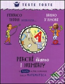 Perché diamo i numeri? E tante altre domande sulla matematica libro di Taddia Federico; D'Amore Bruno