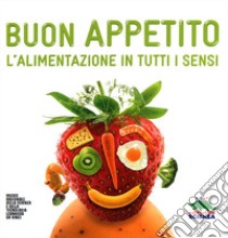 Buon appetito. L'alimentazione in tutti i sensi. Ediz. illustrata libro di Bastien Muriel