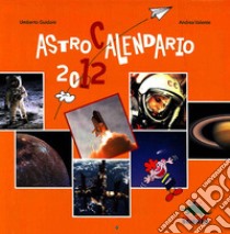 Astrocalendario 2012 libro di Guidoni Umberto; Valente Andrea