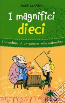 I magnifici dieci. L'avventura di un bambino nella matematica libro di Cerasoli Anna