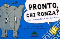 Pronto, chi ronza? Così comunicano gli animali. Ediz. illustrata libro di Davies Nicola; Roaldi P. (cur.)