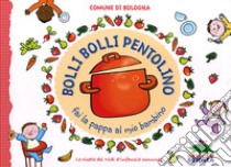 Bolli, bolli pentolino fai la pappa al mio bambino libro di Comune di Bologna (cur.)