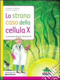 Lo strano caso della cellula X. Le avventure del prof. Strizzaocchi libro di Monaco Lorenzo; Pompili Matteo