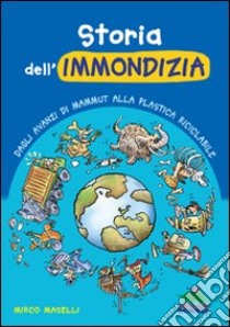 Storia dell'immondizia. Dagli avanzi di mammut alla plastica riciclabile libro di Maselli Marco