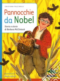 Pannocchie da Nobel. Storia e storie di Barbara McClintock libro di Pulcinelli Cristiana