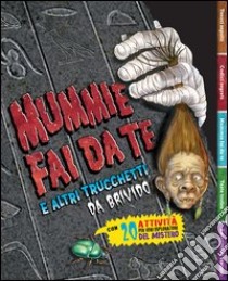 Mummie fai da te e altri trucchetti da brivido. Con 20 attività per veri esploratori del mistero libro di Murphy Pat