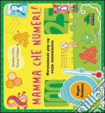 Mamma che numeri! Mirabolante pop-up sulla matematica. Libro pop-up libro di Litton Jonathan; Flintham Thomas