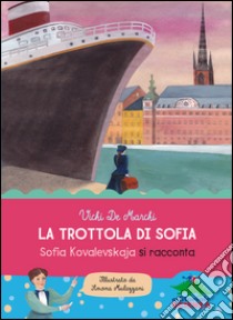 La trottola di Sofia. Sofia Kovalevskaja si racconta libro di De Marchi Vichi