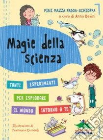 Magie della scienza. Tanti esperimenti per esplorare il mondo! libro di Mazza Padoa-Schioppa Pini; Davini A. (cur.)