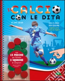 Il calcio con le dita. Con gadget libro di Carzan Carlo