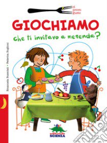 Giochiamo che ti invitavo a merenda? libro di Bussolati Emanuela; Buglioni Federica