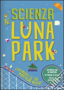 Scienza al luna park. Con gadget libro di Oxlade Chris