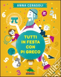 Tutti in festa con pi greco libro di Cerasoli Anna