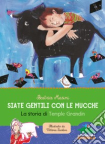 Siate gentili con le mucche. La storia di Temple Grandin libro di Masini Beatrice