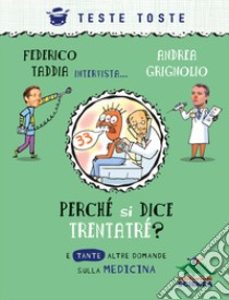 Perché si dice trentatré? E tante altre domande sulla medicina libro di Taddia Federico; Grignolio Andrea