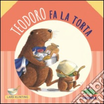 Teodoro fa la torta libro di Klinting Lars