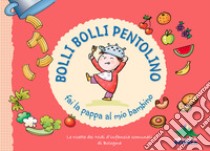 Bolli bolli pentolino fai la pappa al mio bambino libro di Comune di Bologna (cur.)