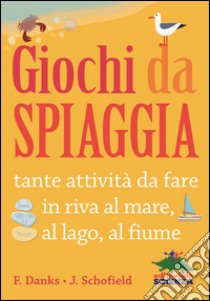 Giochi da spiaggia. Ediz. illustrata libro di Danks Fiona; Schofield Jo