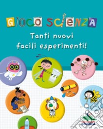 Gioco scienza. Tanti nuovi facili esperimenti. Ediz. illustrata libro di Grinberg Delphine