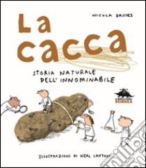 La cacca. Storia naturale dell'innominabile libro di Davies Nicola