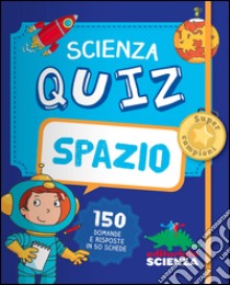 Spazio. Scienza quiz. 150 domande e risposte in 50 schede libro di Pedrola Adèle