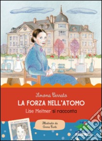 La forza dell'atomo. Lise Meitner si racconta libro di Cerrato Simona