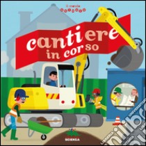 Cantiere in corso. Il mondo animato libro di Baumann Anne-Sophie