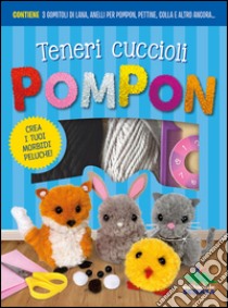 Teneri cuccioli Pompon. Crea i tuoi morbidi peluche! Con gadget libro di Crupi Jaclyn