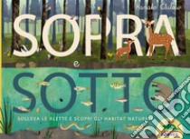 Sopra e sotto. Solleva le alette e scopri gli habitat naturali libro di Hegarty Patricia; Simons Tanera