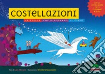 Costellazioni. Le stelle che disegnano il cielo. Ediz. illustrata libro di Albanese Lara