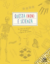 Questa (non) è scienza. Un libro di attività per disegnare e scoprire la scienza libro di Gifford Clive