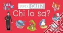 Chi lo sa? Super quiz. Con 100 Carte libro di Maincent Geraldine