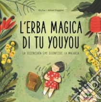 L'erba magica di Tu Youyou. La scienziata che sconfisse la malaria libro di Xu Lu